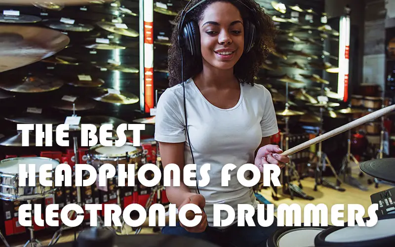 Best Headphones For Electronic Drummers